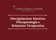 Corso Avanzato: DISREGOLAZIONE EMOTIVA, PSICOPATOLOGIA E RELAZIONE TERAPEUTICA